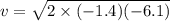 v= \sqrt{2\times(-1.4)(-6.1)}