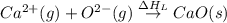 Ca^{2+}(g)+O^{2-}(g)\overset{\Delta H_L}\rightarrow CaO(s)