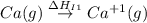 Ca(g)\overset{\Delta H_I_1}\rightarrow Ca^{+1}(g)