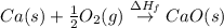 Ca(s)+\frac{1}{2}O_2(g)\overset{\Delta H_f}\rightarrow CaO(s)