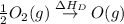 \frac{1}{2}O_2(g)\overset{\Delta H_D}\rightarrow O(g)