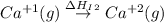 Ca^{+1}(g)\overset{\Delta H_I_2}\rightarrow Ca^{+2}(g)