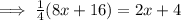 \implies \frac{1}{4}(8x+16)=2x+4