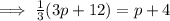 \implies \frac{1}{3}(3p+12)=p+4