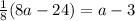 \frac{1}{8}(8a-24) =a-3