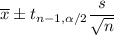 \overline{x}\pm t_{n-1, \alpha/2}\dfrac{s}{\sqrt{n}}