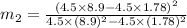 m_2=\frac{(4.5\times 8.9-4.5\times 1.78)^2}{4.5\times (8.9)^2-4.5\times (1.78)^2}