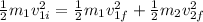 \frac{1}{2}m_1v^2_{1i}=\frac{1}{2}m_1v_{1f}^2+\frac{1}{2}m_2v^2_{2f}