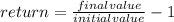 return=\frac{final value}{initial value}-1