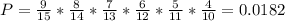 P = \frac{9}{15}*\frac{8}{14}*\frac{7}{13}*\frac{6}{12}*\frac{5}{11}*\frac{4}{10} = 0.0182