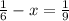 \frac{1}{6}-x=\frac{1}{9}