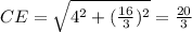 CE=\sqrt{4^{2}+(\frac{16}{3}) ^{2}   } =\frac{20}{3}