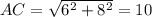 AC=\sqrt{6^{2}+8^{2}  } =10