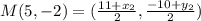 M(5,-2)=(\frac{11+x_2}{2},\frac{-10+y_2}{2}  )