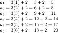 a_1=3(1)+2=3+2=5\\a_2=3(2)+2=6+2=8\\a_3=3(3)+2=9+2=11\\a_4=3(4)+2=12+2=14\\a_5=3(5)+2=15+2=17\\a_6=3(6)+2=18+2=20