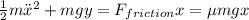 \frac{1}{2}m\ddot{x}^2+mgy=F_{friction}x=\mu mgx