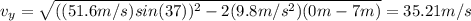 v_{y}=\sqrt{((51.6m/s)sin(37))^2-2(9.8m/s^2)(0m-7m)}=35.21m/s