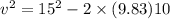 v^2=15^2-2\times (9.83)10