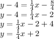 y-4 = \frac {1} {4} x- \frac {8} {4}\\y-4 = \frac {1} {4} x-2\\y = \frac {1} {4} x-2 + 4\\y = \frac {1} {4} x + 2