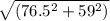 \sqrt{(76.5^2 + 59^2)}