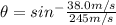\theta=sin^{-}\frac {38.0m/s}{245 m/s}
