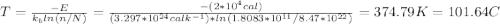T=\frac{-E}{k_{b}ln(n/N)} =\frac{-(2*10^{4}cal)}{(3.297*10^{24}calk^{-1})*ln(1.8083*10^{11}/8.47*10^{22})} =374.79 K = 101.64 C