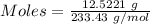 Moles= \frac{12.5221\ g}{233.43\ g/mol}