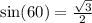 \sin (60)=\frac{\sqrt{3}}{2}
