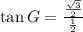 \tan G=\frac{\frac{\sqrt{3}}{2}}{\frac{1}{2}}
