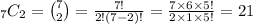 _7C_2=\binom{7}{2}=\frac{7!}{2!(7-2)!}=\frac{7\times 6\times 5!}{2\times 1\times 5!}=21