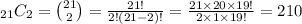 _{21}C_2=\binom{21}{2}=\frac{21!}{2!(21-2)!}=\frac{21\times 20\times 19!}{2\times 1\times 19!}=210