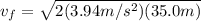 v_{f} = \sqrt{2(3.94m/s^{2})(35.0m)}