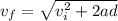 v_{f} = \sqrt{v_{i}^{2} + 2ad}