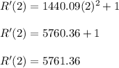 R'(2)=1440.09(2)^2+1\\\\R'(2)=5760.36+1\\\\R'(2)=5761.36
