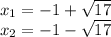 x_ {1} = - 1+ \sqrt {17}\\x_ {2} = - 1- \sqrt {17}