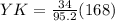 YK = \frac{34}{95.2}(168)