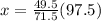 x=\frac{49.5}{71.5}(97.5)