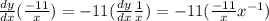 \frac{dy}{dx}  (\frac{-11}{x}  )=-11(  \frac{dy}{dx} \frac{1}{x})=-11 (\frac{-11}{x} x^{-1})