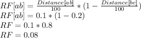 RF[ab]=\frac{Distance[ab]}{100} * (1-\frac{Distance[bc]}{100})\\RF[ab]=0.1*(1-0.2)\\RF=0.1*0.8\\RF=0.08