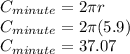 C_{minute}=2\pi r\\C_{minute}=2\pi (5.9)\\C_{minute}=37.07