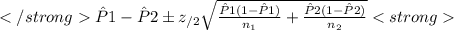 \hat{P} 1 - \hat{P} 2 \pm z_{\alpja/2} \sqrt{\frac{\hat{P} 1(1-\hat{P} 1)}{n_1} +\frac{\hat{P} 2(1-\hat{P} 2)}{n_2}}