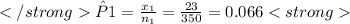 \hat{P} 1 = \frac{x_1}{n_1} = \frac{23}{350} = 0.066