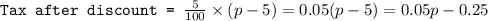 \texttt{Tax after discount = }\frac{5}{100}\times (p-5)=0.05(p-5)=0.05p-0.25
