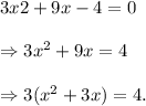 3x2+9x-4=0\\\\\Rightarrow 3x^2+9x=4\\\\\Rightarrow 3(x^2+3x)=4.
