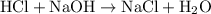 {\text{HCl}}+{\text{NaOH}}\to{\text{NaCl}}+{{\text{H}}_2}{\text{O}}