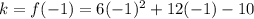 k=f(-1)=6(-1)^2+12(-1)-10