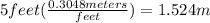 5feet(\frac{0.3048meters}{feet})=1.524 m