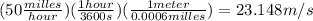 (50\frac{milles}{hour})(\frac{1hour}{3600s})(\frac{1meter}{0.0006milles})=23.148m/s