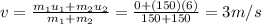 v=\frac{m_1 u_1 + m_2 u_2}{m_1+m_2}=\frac{0+(150)(6)}{150+150}=3 m/s