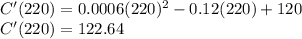 C'(220)=0.0006(220)^2-0.12(220)+120\\C'(220)=122.64